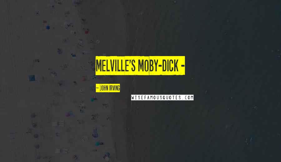 John Irving Quotes: Melville's Moby-Dick -