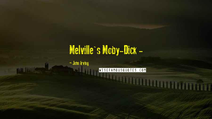 John Irving Quotes: Melville's Moby-Dick -