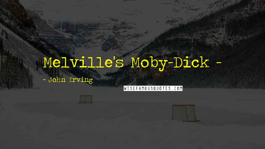 John Irving Quotes: Melville's Moby-Dick -