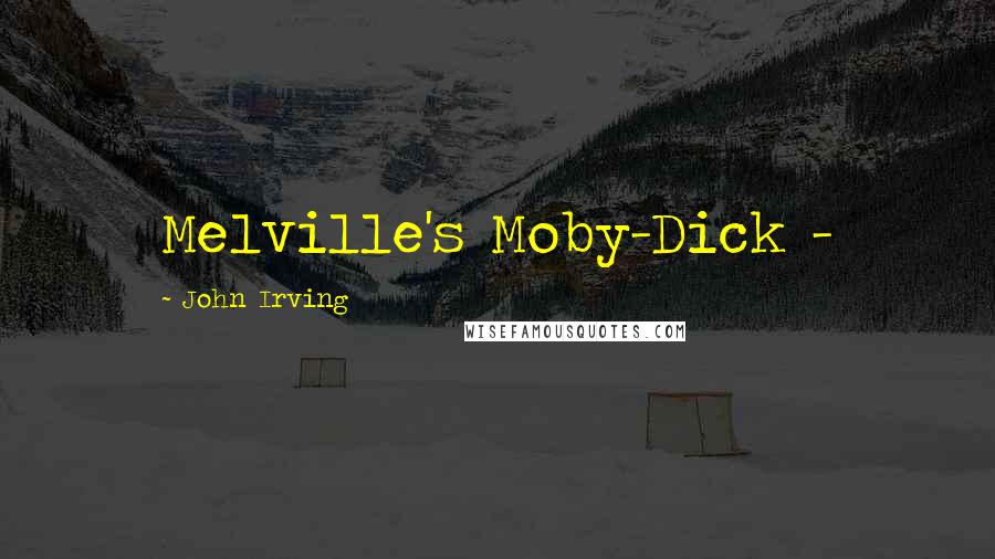 John Irving Quotes: Melville's Moby-Dick -