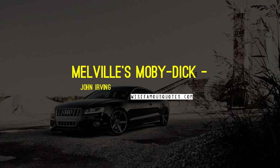John Irving Quotes: Melville's Moby-Dick -
