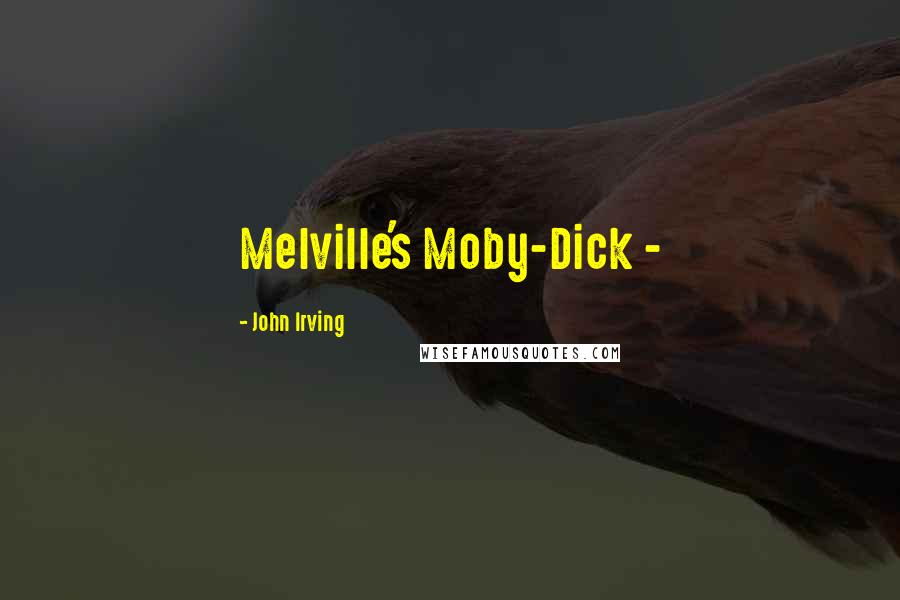 John Irving Quotes: Melville's Moby-Dick -