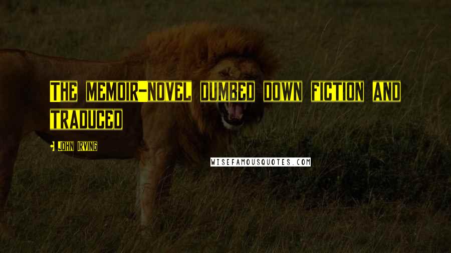John Irving Quotes: The memoir-novel dumbed down fiction and traduced