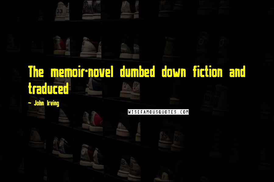 John Irving Quotes: The memoir-novel dumbed down fiction and traduced