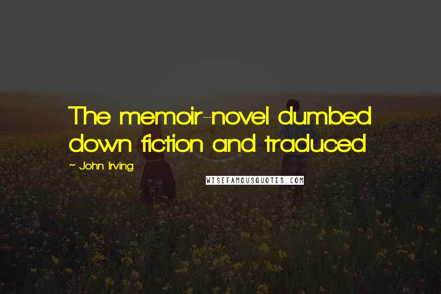 John Irving Quotes: The memoir-novel dumbed down fiction and traduced