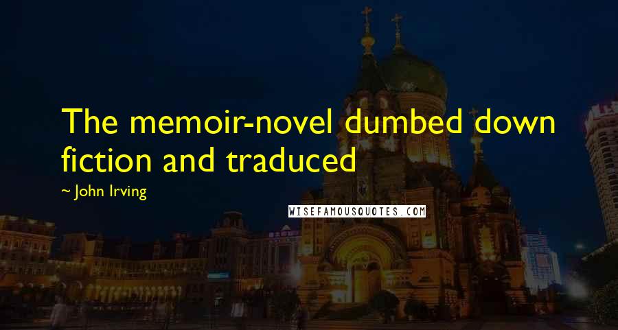 John Irving Quotes: The memoir-novel dumbed down fiction and traduced