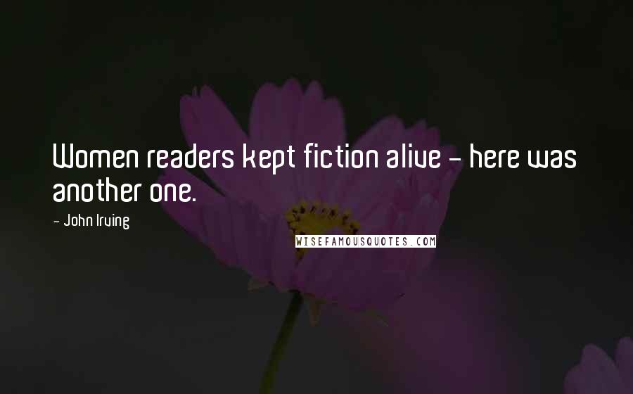 John Irving Quotes: Women readers kept fiction alive - here was another one.
