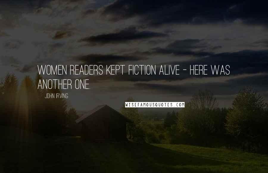 John Irving Quotes: Women readers kept fiction alive - here was another one.