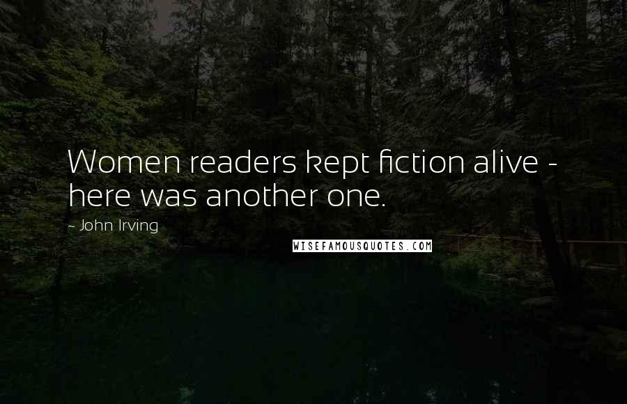 John Irving Quotes: Women readers kept fiction alive - here was another one.