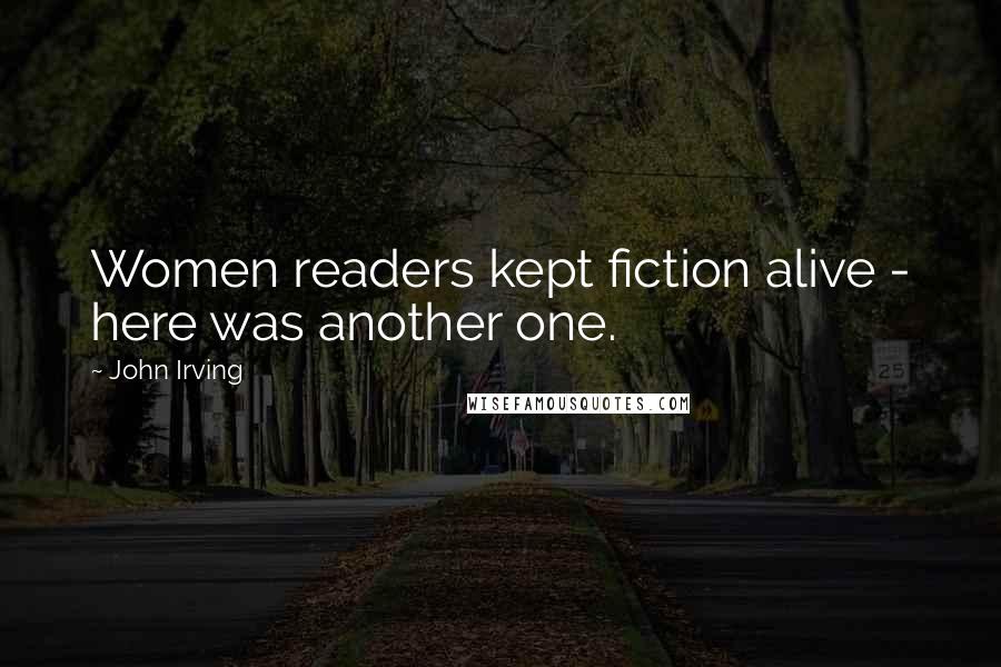 John Irving Quotes: Women readers kept fiction alive - here was another one.