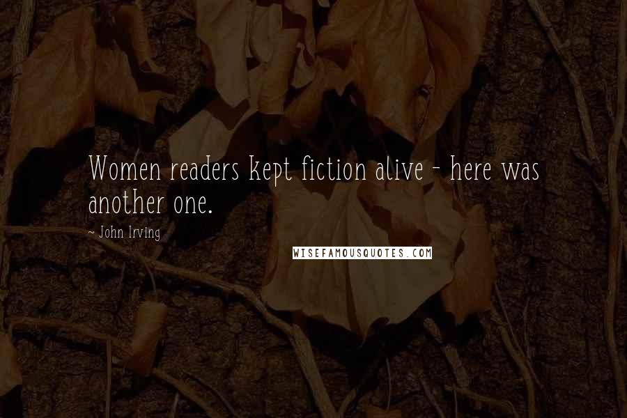 John Irving Quotes: Women readers kept fiction alive - here was another one.