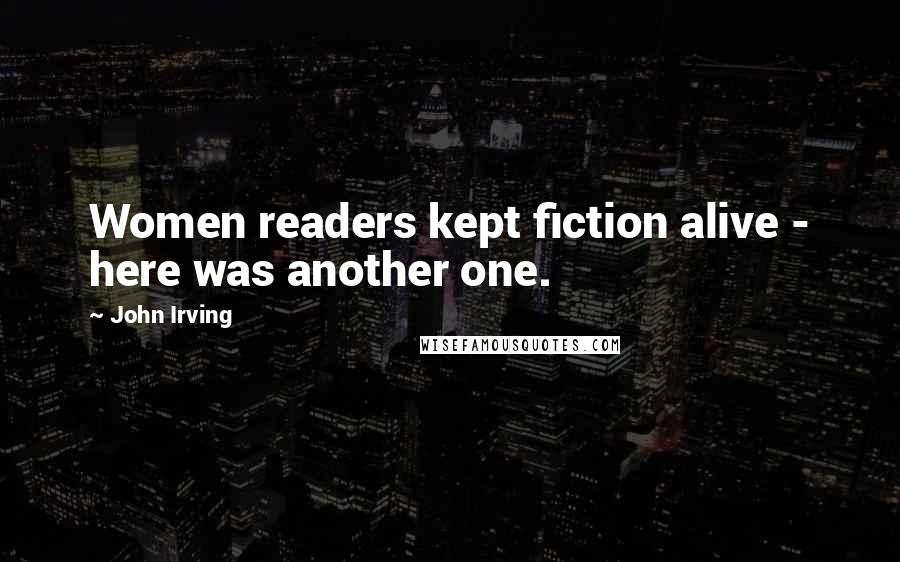 John Irving Quotes: Women readers kept fiction alive - here was another one.