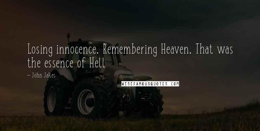 John Jakes Quotes: Losing innocence. Remembering Heaven. That was the essence of Hell