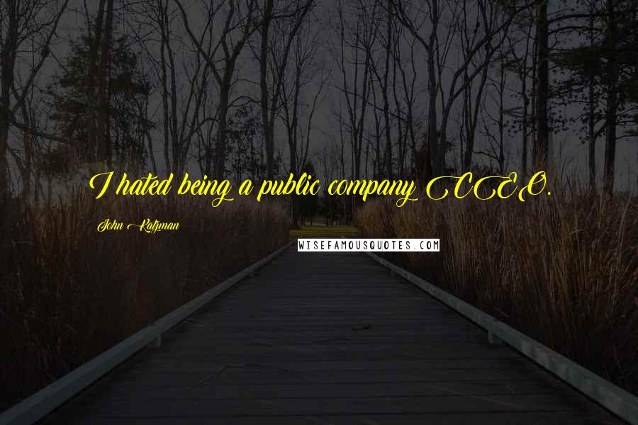 John Katzman Quotes: I hated being a public company CEO.