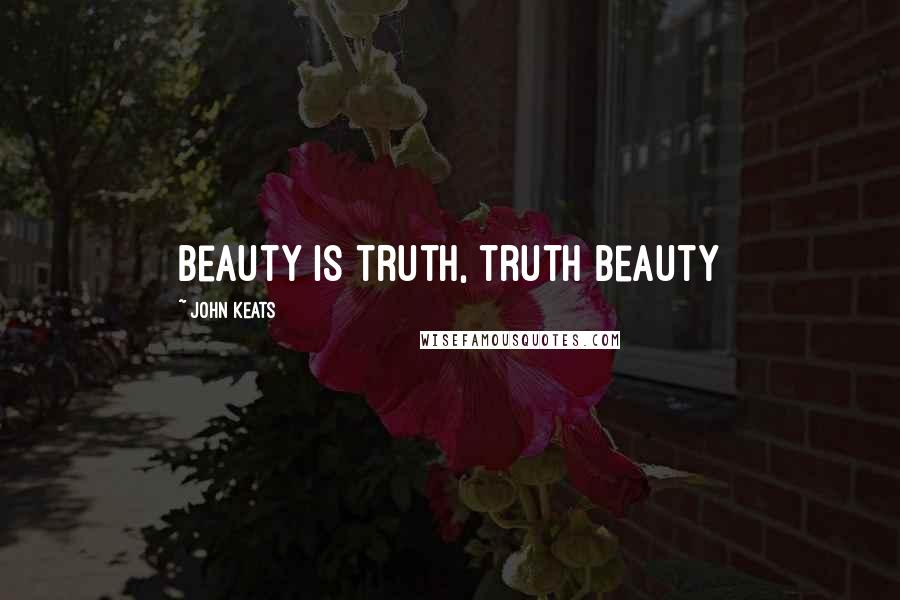 John Keats Quotes: Beauty is truth, truth beauty