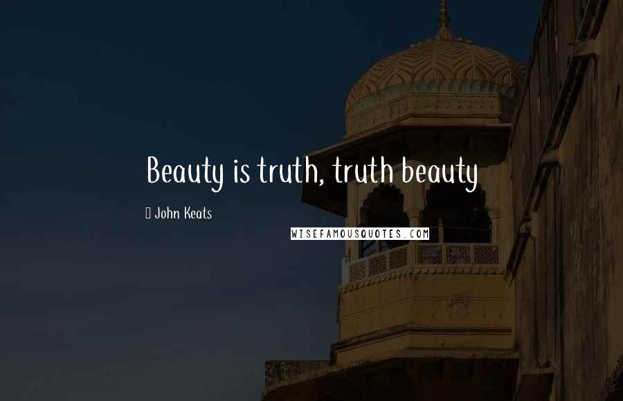 John Keats Quotes: Beauty is truth, truth beauty