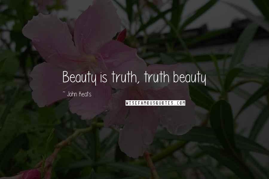 John Keats Quotes: Beauty is truth, truth beauty