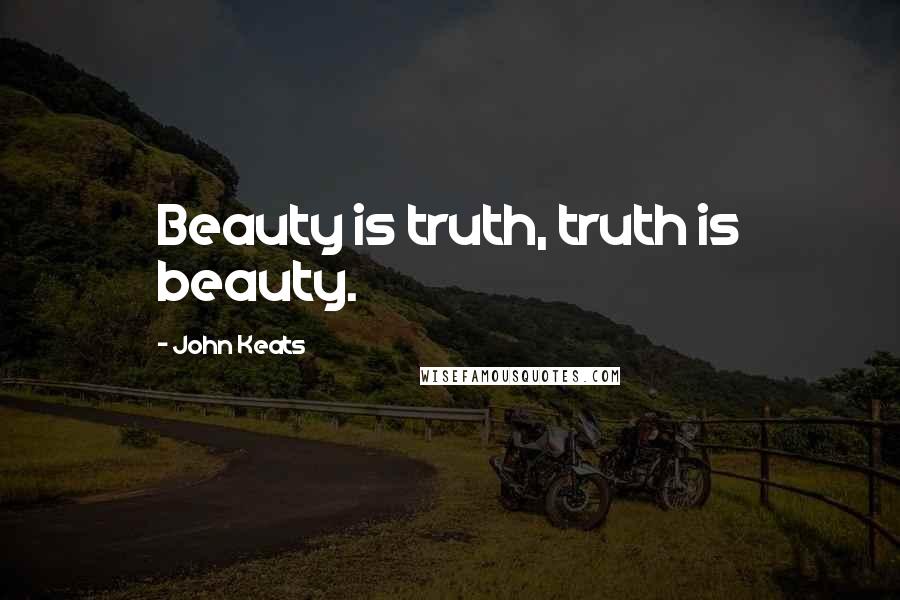 John Keats Quotes: Beauty is truth, truth is beauty.