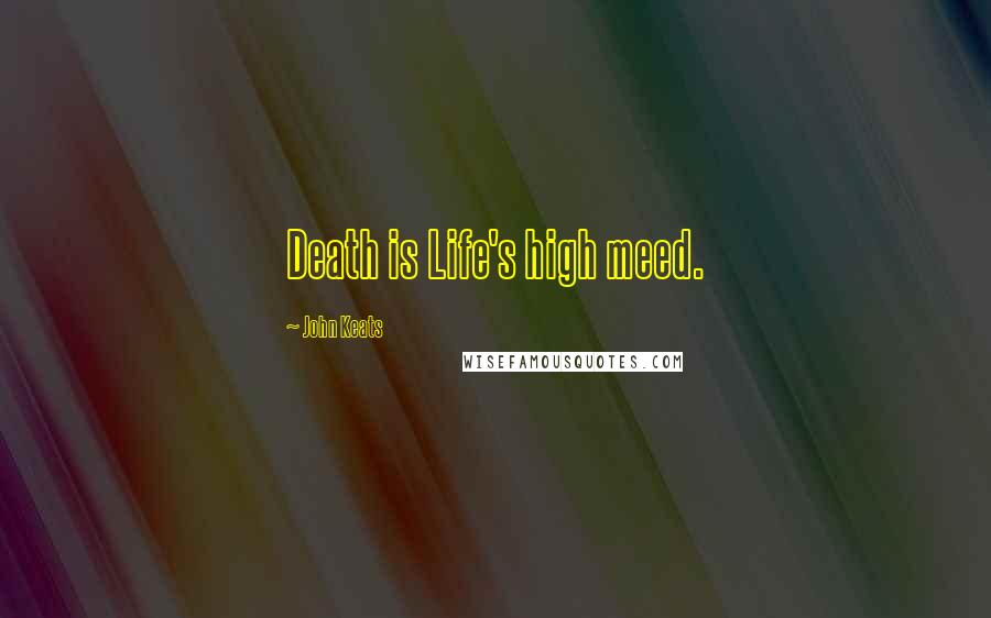 John Keats Quotes: Death is Life's high meed.