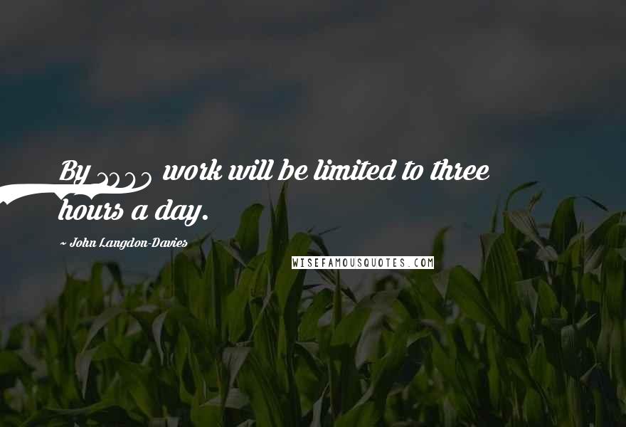 John Langdon-Davies Quotes: By 1960 work will be limited to three hours a day.