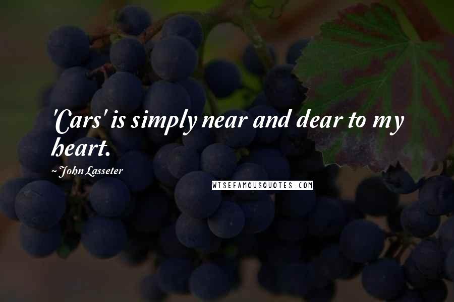 John Lasseter Quotes: 'Cars' is simply near and dear to my heart.
