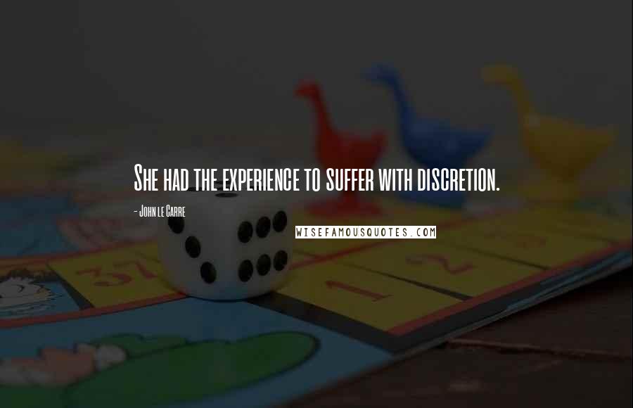 John Le Carre Quotes: She had the experience to suffer with discretion.
