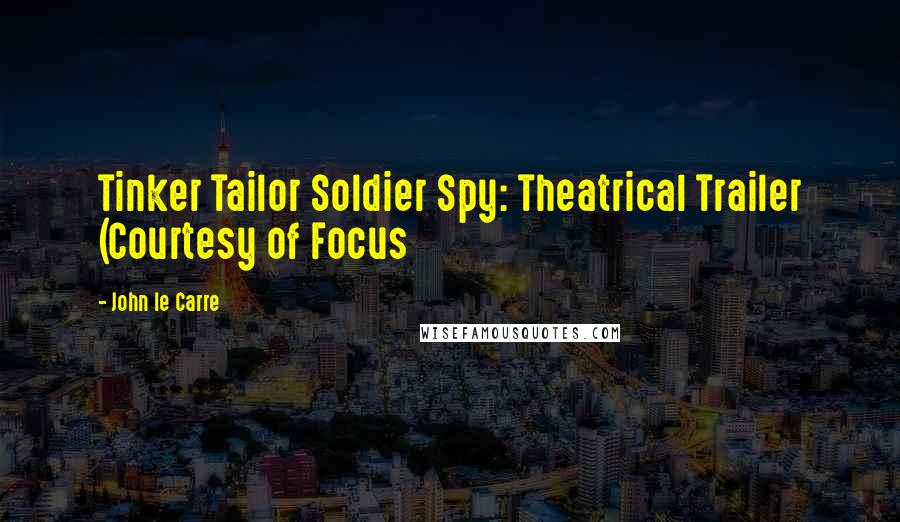 John Le Carre Quotes: Tinker Tailor Soldier Spy: Theatrical Trailer (Courtesy of Focus