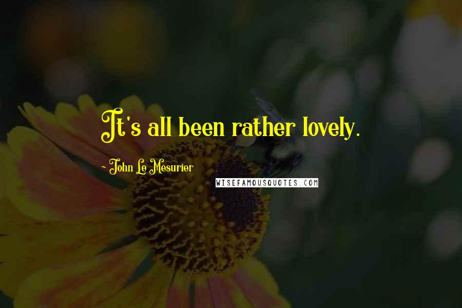 John Le Mesurier Quotes: It's all been rather lovely.