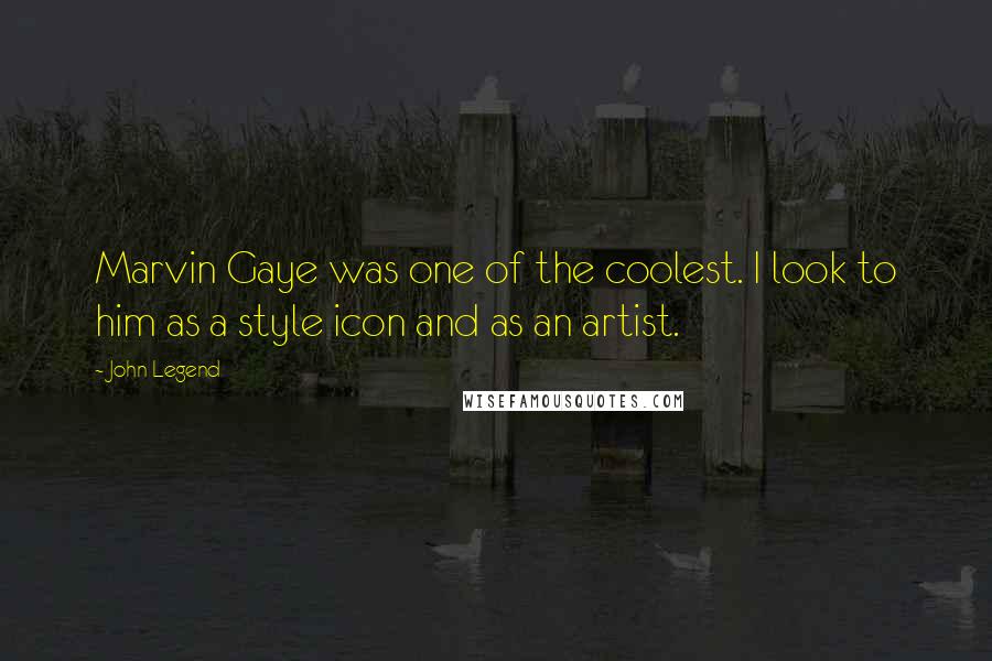 John Legend Quotes: Marvin Gaye was one of the coolest. I look to him as a style icon and as an artist.