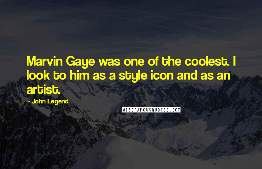 John Legend Quotes: Marvin Gaye was one of the coolest. I look to him as a style icon and as an artist.