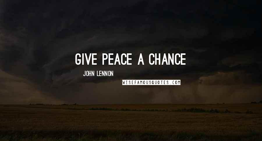John Lennon Quotes: Give peace a chance