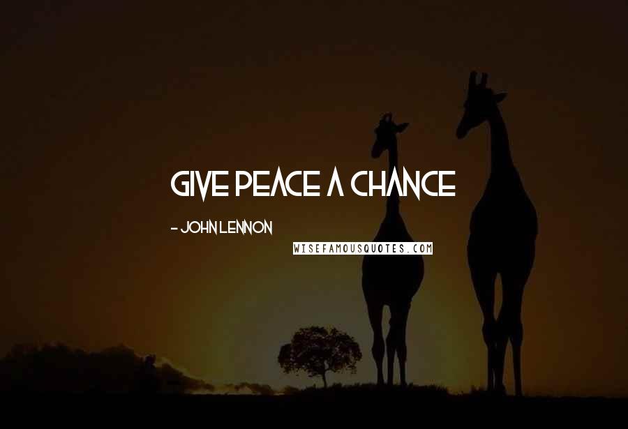 John Lennon Quotes: Give peace a chance