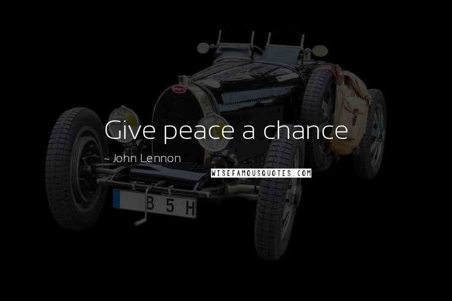 John Lennon Quotes: Give peace a chance
