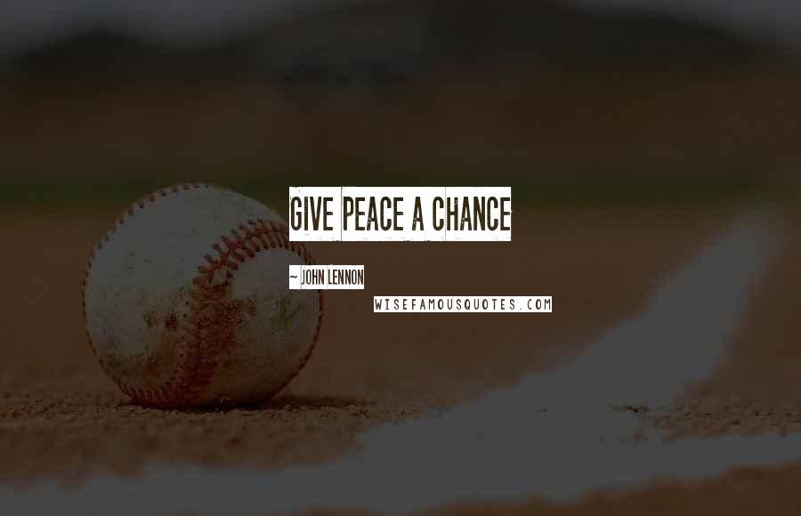 John Lennon Quotes: Give peace a chance