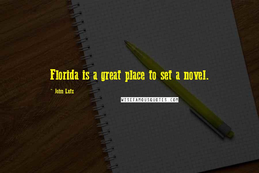 John Lutz Quotes: Florida is a great place to set a novel.