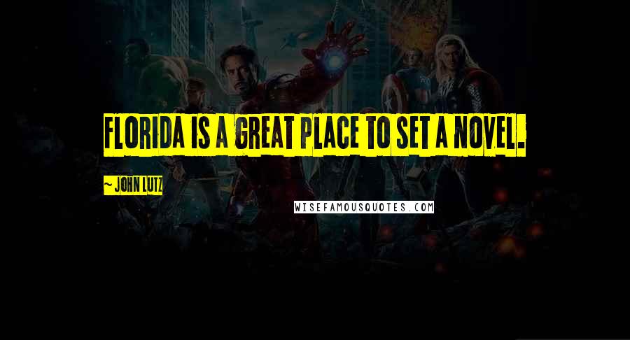 John Lutz Quotes: Florida is a great place to set a novel.
