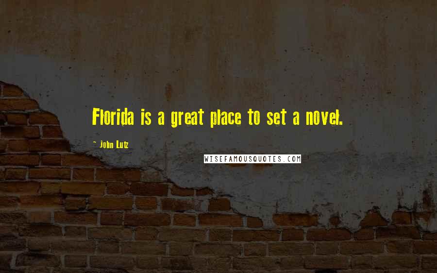 John Lutz Quotes: Florida is a great place to set a novel.