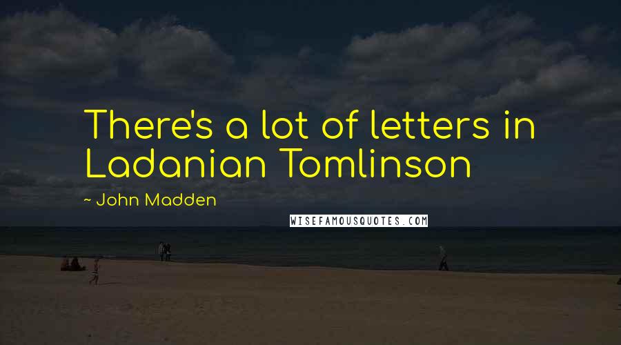 John Madden Quotes: There's a lot of letters in Ladanian Tomlinson