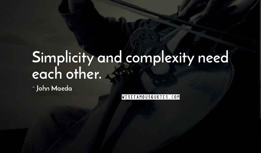 John Maeda Quotes: Simplicity and complexity need each other.