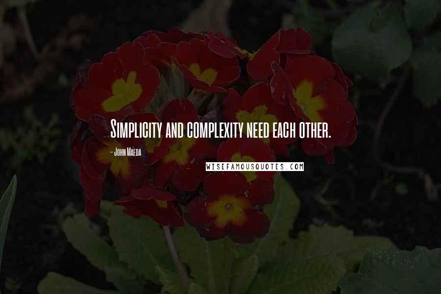 John Maeda Quotes: Simplicity and complexity need each other.