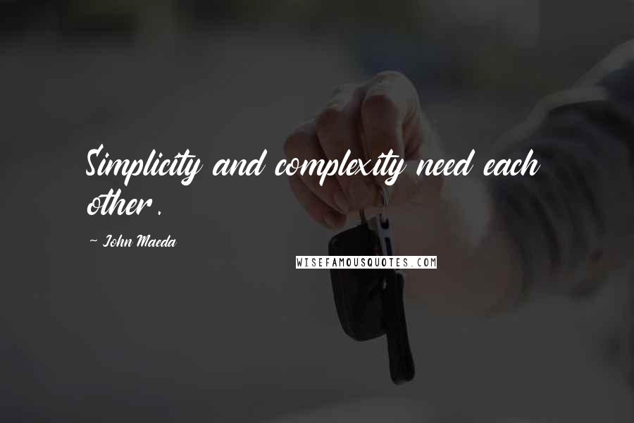 John Maeda Quotes: Simplicity and complexity need each other.