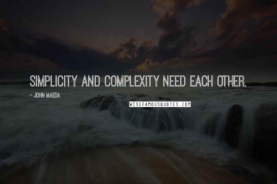 John Maeda Quotes: Simplicity and complexity need each other.
