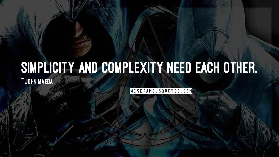 John Maeda Quotes: Simplicity and complexity need each other.