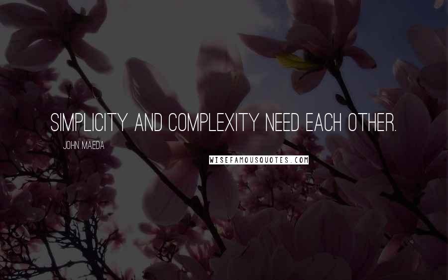 John Maeda Quotes: Simplicity and complexity need each other.