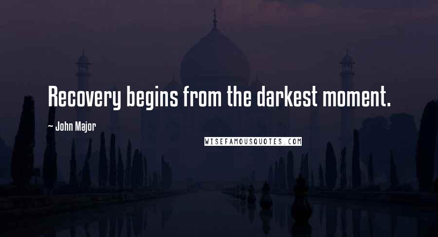 John Major Quotes: Recovery begins from the darkest moment.