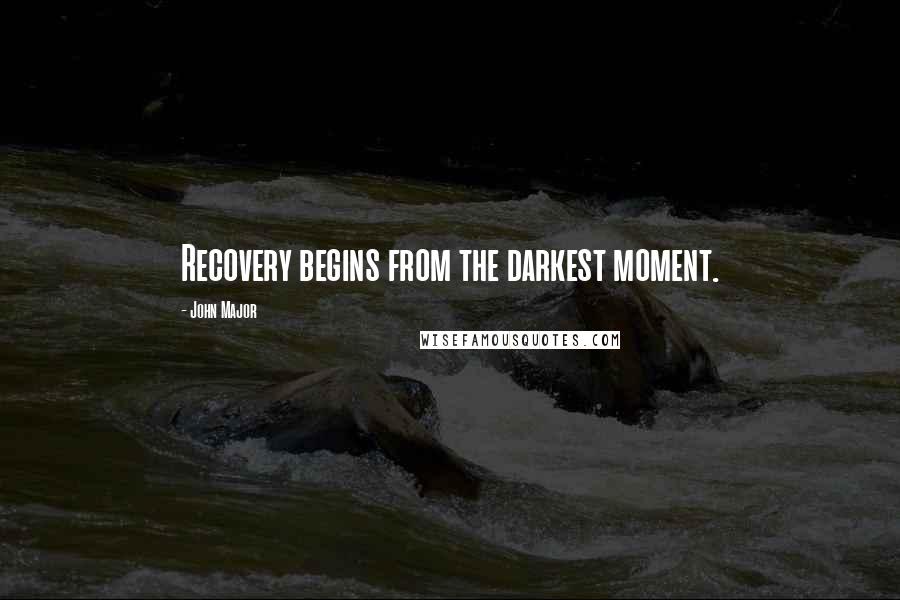 John Major Quotes: Recovery begins from the darkest moment.
