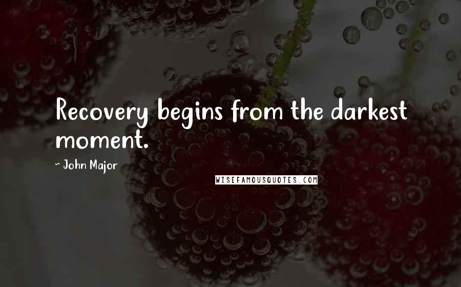 John Major Quotes: Recovery begins from the darkest moment.