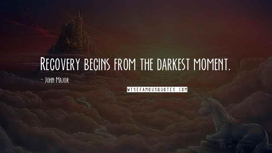 John Major Quotes: Recovery begins from the darkest moment.