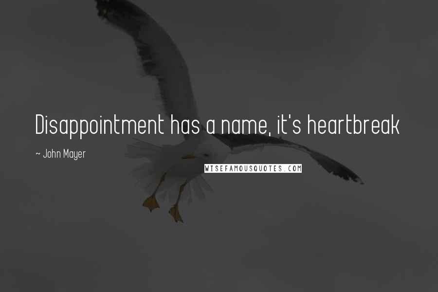 John Mayer Quotes: Disappointment has a name, it's heartbreak