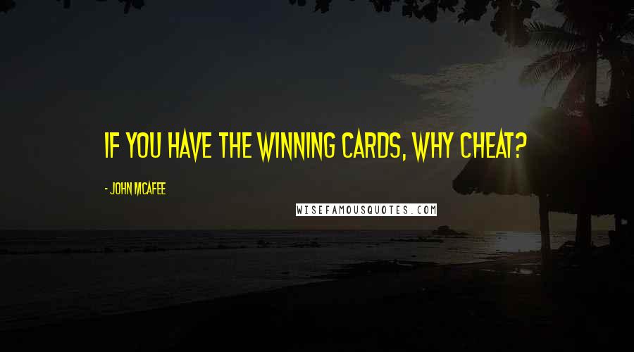 John McAfee Quotes: If you have the winning cards, why cheat?